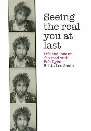 Cover image for Seeing the Real You at Last: Life and Love on the Road with Bob Dylan