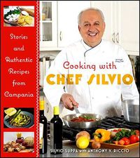 Cover image for Cooking with Chef Silvio: Stories and Authentic Recipes from Campania