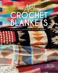 Cover image for The Art of Crochet Blankets: 18 Projects Inspired by Modern Makers
