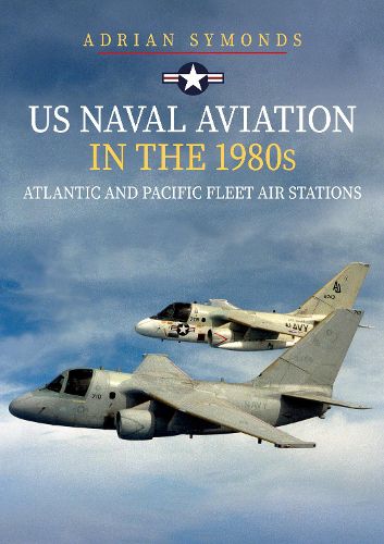 Cover image for US Naval Aviation in the 1980s: Atlantic and Pacific Fleet Air Stations