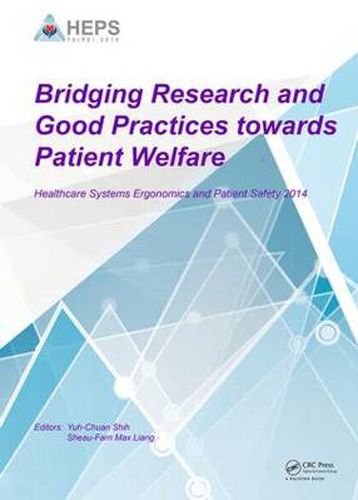 Cover image for Bridging Research and Good Practices towards Patients Welfare: Proceedings of the 4th International Conference on Healthcare Ergonomics and Patient Safety (HEPS), Taipei, Taiwan, 23-26 June 2014
