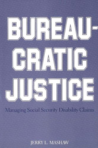 Cover image for Bureaucratic Justice: Managing Social Security Disability Claims