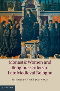 Cover image for Monastic Women and Religious Orders in Late Medieval Bologna