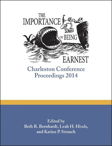 Cover image for The Importance of Being Earnest: Charleston Conference Proceedings, 2014