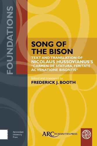 Song of the Bison: Text and Translation of Nicolaus Hussovianus's  Carmen de statura, feritate, ac venatione bisontis