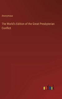 Cover image for The World's Edition of the Great Presbyterian Conflict