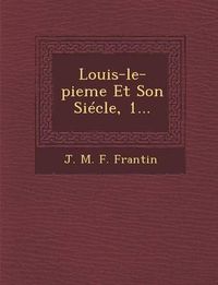 Cover image for Louis-Le-Pieme Et Son Siecle, 1...