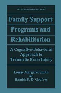 Cover image for Family Support Programs and Rehabilitation: A Cognitive-Behavioral Approach to Traumatic Brain Injury