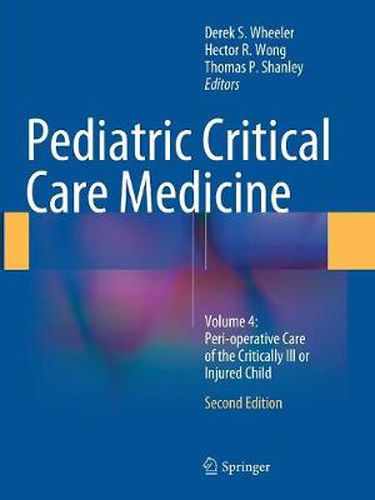 Cover image for Pediatric Critical Care Medicine: Volume 4: Peri-operative Care of the Critically Ill or Injured Child