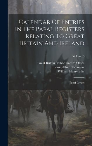 Cover image for Calendar Of Entries In The Papal Registers Relating To Great Britain And Ireland