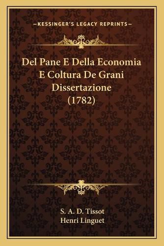 del Pane E Della Economia E Coltura de Grani Dissertazione (1782)