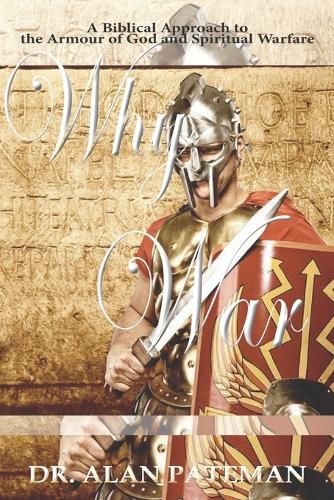 Cover image for Why War: A Biblical Approach to the Armour of God and Spiritual Warfare