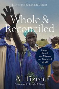 Cover image for Whole and Reconciled - Gospel, Church, and Mission in a Fractured World