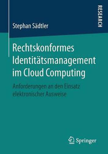 Cover image for Rechtskonformes Identitatsmanagement Im Cloud Computing: Anforderungen an Den Einsatz Elektronischer Ausweise