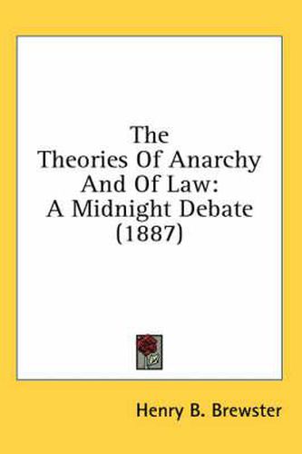 Cover image for The Theories of Anarchy and of Law: A Midnight Debate (1887)