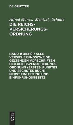 Cover image for Diefur Alle Versicherungszweige Geltenden Vorschriften Der Reichsversicherungsordnung (Erstes, Funftes Und Sechstes Buch) Nebst Einleitung Und Einfuhrungsgesetz
