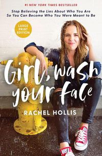 Cover image for Girl, Wash Your Face Large Print: Stop Believing the Lies About Who You Are so You Can Become Who You Were Meant to Be