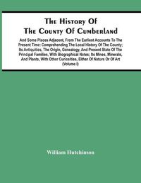 Cover image for The History Of The County Of Cumberland. And Some Places Adjacent, From The Earliest Accounts To The Present Time