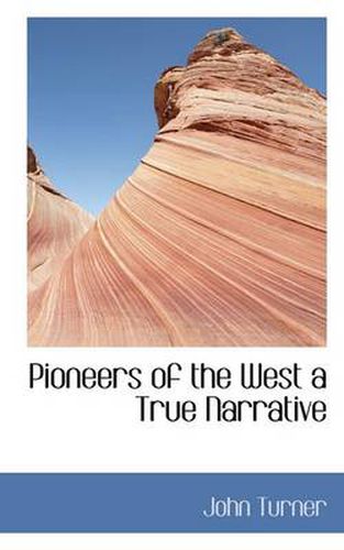 Cover image for Pioneers of the West a True Narrative