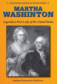 Cover image for Martha Washington: Legendary First Lady of the United States