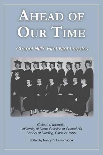 Cover image for Ahead of Our Time: Chapel Hill's First Nightingales