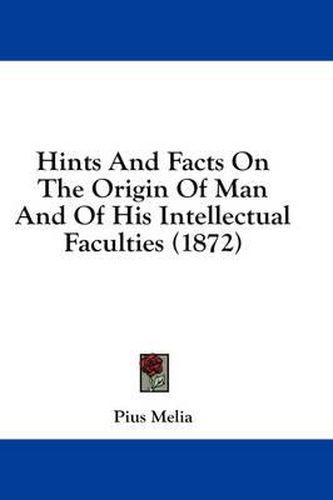 Cover image for Hints and Facts on the Origin of Man and of His Intellectual Faculties (1872)