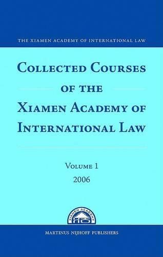 Cover image for Collected Courses of the Xiamen Academy of International Law, Volume 1 (2006)