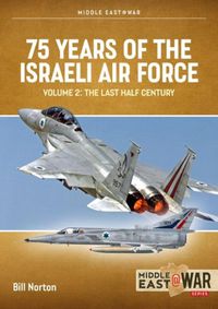 Cover image for 75 Years of the Israeli Air Force Volume 2: The Last Half Century, 1974 to the Present Day