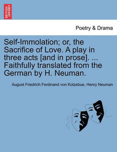 Cover image for Self-Immolation; Or, the Sacrifice of Love. a Play in Three Acts [and in Prose]. ... Faithfully Translated from the German by H. Neuman.