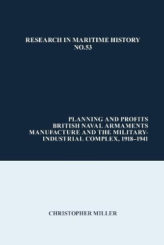 Cover image for Planning and Profits: British Naval Armaments Manufacture and the Military Industrial Complex, 1918-1941