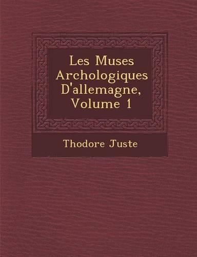 Cover image for Les Mus Es Arch Ologiques D'Allemagne, Volume 1