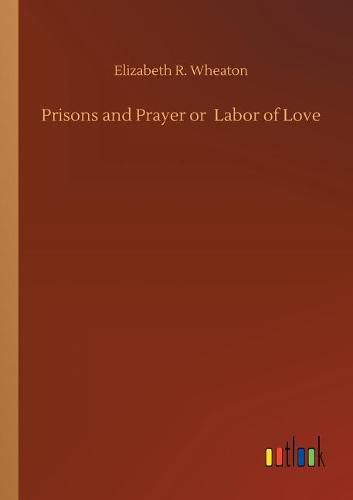 Cover image for Prisons and Prayer or Labor of Love