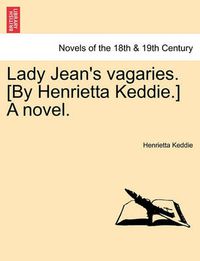 Cover image for Lady Jean's Vagaries. [By Henrietta Keddie.] a Novel.