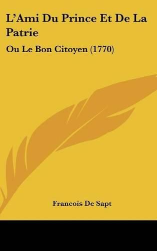 L'Ami Du Prince Et de La Patrie: Ou Le Bon Citoyen (1770)