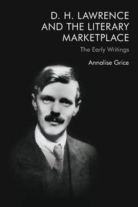 Cover image for D. H. Lawrence and the Literary Marketplace: The Early Writings