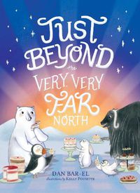 Cover image for Just Beyond the Very, Very Far North