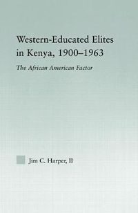 Cover image for Western-Educated Elites in Kenya, 1900-1963: The African American Factor