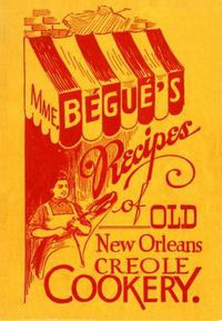 Cover image for Mme. Begue's Recipes of Old New Orleans Creole Cookery