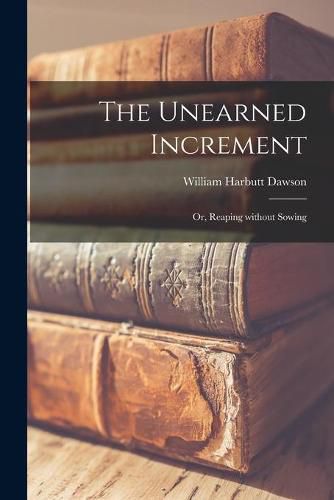 The Unearned Increment: or, Reaping Without Sowing