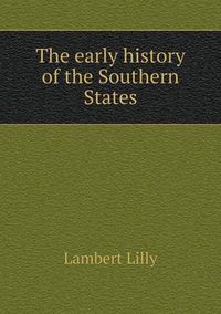 Cover image for The early history of the Southern States