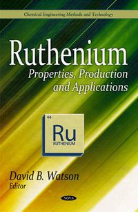 Cover image for Ruthenium: Properties, Production & Applications