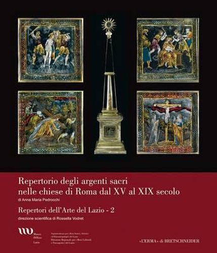 Cover image for Argenti Sacri Nelle Chiese Di Roma Dal XV Al XIX Secolo: Repertori Dell'arte del Lazio - 2