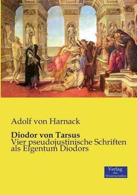 Cover image for Diodor von Tarsus: Vier pseudojustinische Schriften als Eigentum Diodors