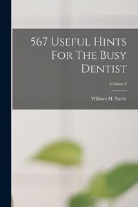 Cover image for 567 Useful Hints For The Busy Dentist; Volume 2