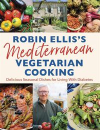 Cover image for Robin Ellis's Mediterranean Vegetarian Cooking: Delicious Seasonal Dishes for Living Well with Diabetes