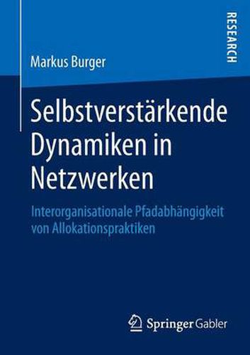 Cover image for Selbstverstarkende Dynamiken in Netzwerken: Interorganisationale Pfadabhangigkeit Von Allokationspraktiken