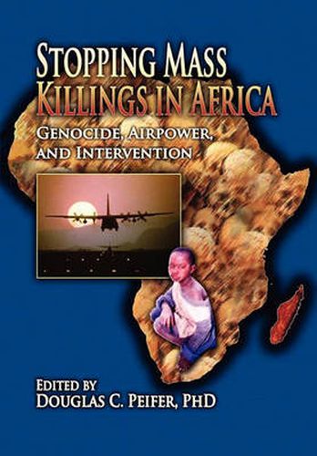 Cover image for Stopping Mass Killings in Africa: Genocide, Airpower, and Intervention