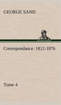 Cover image for Correspondance, 1812-1876 - Tome 4