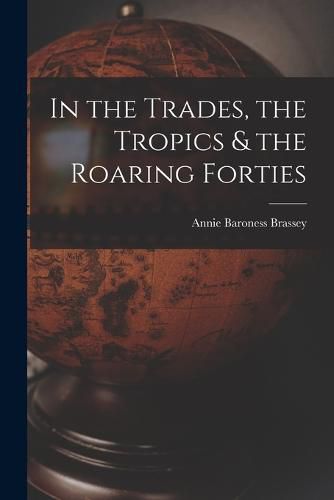 Cover image for In the Trades, the Tropics & the Roaring Forties