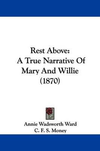 Cover image for Rest Above: A True Narrative Of Mary And Willie (1870)